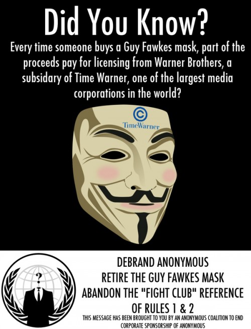 traducción: Sabais que? Cada vez que alguien compra una mascara de Guy Fawkes, parte del proceso paga las licencias de Warner Brothers, un subsidiario de Time Warner, una de las corporaciones de medios mas grandes en el mundo.